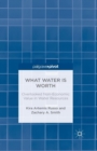 Image for What Water Is Worth: Overlooked Non-Economic Value in Water Resources