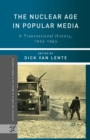 Image for The Nuclear Age in Popular Media : A Transnational History, 1945–1965