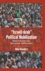 Image for “Israeli-Arab” Political Mobilization : Between Acquiescence, Participation, and Resistance
