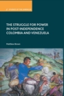 Image for The Struggle for Power in Post-Independence Colombia and Venezuela
