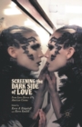 Image for Screening the Dark Side of Love : From Euro-Horror to American Cinema