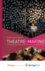 Image for Theatre-Making : Interplay Between Text and Performance in the 21st Century