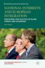 Image for National Interests and European Integration : Discourse and Politics of Blair, Chirac and Schroder