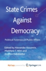 Image for State Crimes Against Democracy : Political Forensics in Public Affairs