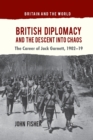 Image for British Diplomacy and the Descent into Chaos : The Career of Jack Garnett, 1902-19