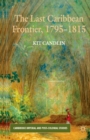 Image for The Last Caribbean Frontier, 1795-1815