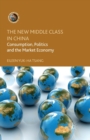Image for The New Middle Class in China : Consumption, Politics and the Market Economy