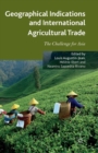 Image for Geographical Indications and International Agricultural Trade : The Challenge for Asia