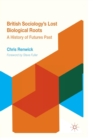 Image for British sociology&#39;s lost biological roots  : a history of futures past