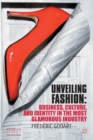 Image for Unveiling fashion  : business, culture, and identity in the most glamorous industry
