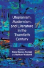 Image for Utopianism, Modernism, and Literature in the Twentieth Century
