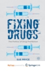 Image for Fixing Drugs : The Politics of Drug Prohibition