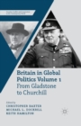 Image for Britain in Global Politics Volume 1 : From Gladstone to Churchill