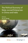 Image for The Political Economy of State-owned Enterprises in China and India