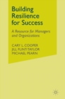 Image for Building Resilience for Success : A Resource for Managers and Organizations