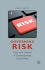 Image for Governing Risk : Care and Control in Contemporary Social Work