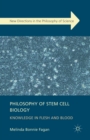 Image for Philosophy of Stem Cell Biology : Knowledge in Flesh and Blood