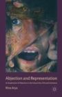 Image for Abjection and representation  : an exploration of abjection in the visual arts, film and literature