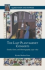 Image for The Last Plantagenet Consorts : Gender, Genre, and Historiography, 1440-1627