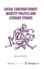 Image for Social Constructionist Identity Politics and Literary Studies