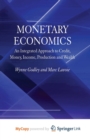 Image for Monetary Economics : An Integrated Approach to Credit, Money, Income, Production and Wealth