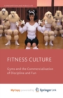 Image for Fitness Culture : Gyms and the Commercialisation of Discipline and Fun