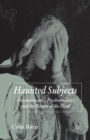 Image for Haunted Subjects : Deconstruction, Psychoanalysis and the Return of the Dead