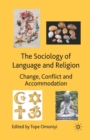 Image for The Sociology of Language and Religion : Change, Conflict and Accommodation