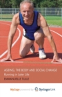 Image for Ageing, The Body and Social Change : Running in Later Life