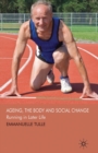 Image for Ageing, The Body and Social Change : Running in Later Life
