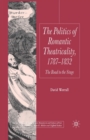 Image for The Politics of Romantic Theatricality, 1787-1832 : The Road to the Stage