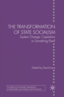 Image for The Transformation of State Socialism : System Change, Capitalism, or Something Else?