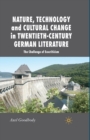 Image for Nature, Technology and Cultural Change in Twentieth-Century German Literature : The Challenge of Ecocriticism
