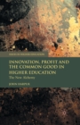 Image for Innovation, Profit and the Common Good in Higher Education