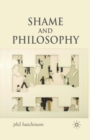 Image for Shame and Philosophy : An Investigation in the Philosophy of Emotions and Ethics