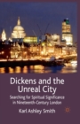Image for Dickens and the Unreal City : Searching for Spiritual Significance in Nineteenth-Century London