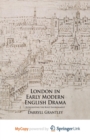 Image for London in Early Modern English Drama : Representing the Built Environment
