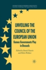 Image for Unveiling the Council of the European Union : Games Governments Play in Brussels