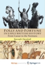 Image for Folly and Fortune in Early British History : From Caesar to the Normans