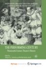 Image for The Performing Century : Nineteenth-Century Theatre&#39;s History