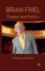 Image for Brian Friel : Theatre and Politics