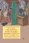 Image for The Martial Ethic in Early Modern Germany : Civic Duty and the Right of Arms