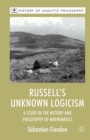Image for Russell&#39;s Unknown Logicism : A Study in the History and Philosophy of Mathematics