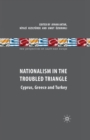 Image for Nationalism in the Troubled Triangle : Cyprus, Greece and Turkey