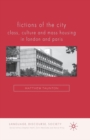 Image for Fictions of the City : Class, Culture and Mass Housing in London and Paris