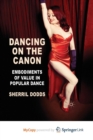 Image for Dancing on the Canon : Embodiments of Value in Popular Dance