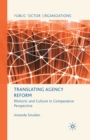 Image for Translating Agency Reform : Rhetoric and Culture in Comparative Perspective