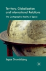 Image for Territory, Globalization and International Relations : The Cartographic Reality of Space