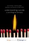 Image for Understanding Suicide : A Sociological Autopsy