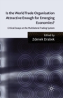 Image for Is the World Trade Organization Attractive Enough for Emerging Economies? : Critical Essays on the Multilateral Trading System